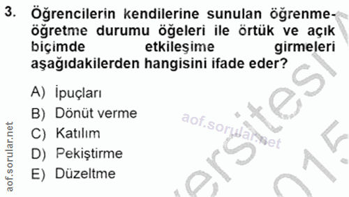 3. soru: Öğrencilerin kendilerine sunulan öğrenme- öğretme durumu öğeleri ile örtük ve açık biçimde etkileşime girmeleri aşağı…
