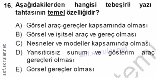 16. soru: Aşağıdakilerden hangisi tebeşirli yazı tahtasının temel özelliğidir? A) Görsel araç-gereçler kapsamında olması B) Gör…