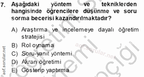 7. soru: Aşağıdaki yöntem ve tekniklerden hangisinde öğrencilere düşünme ve soru sorma becerisi kazandırılmaktadır? A) Araştır…