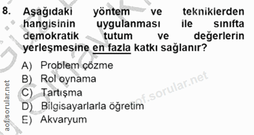 8. soru: Aşağıdaki yöntem ve teknikerden hangisinin uygulanması ile Sınifta demokratik tutum ve değerlerin yerleşmesine en faz…