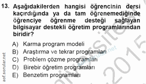 13. soru: Aşağıdakilerden hangisi öğrencinin dersi kaçırdığında ya da tam öğrenemediğinde öğrenciye öğrenme desteği sağlayan bi…