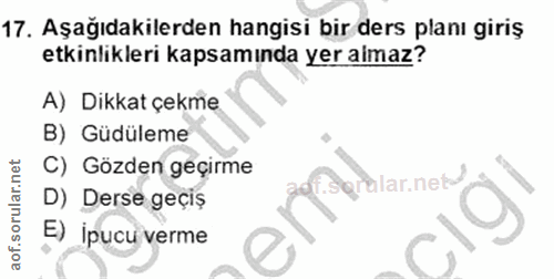 17. soru: Aşağıdakilerden hangisi bir ders planı giriş etkinlikleri kapsamında yer almaz? A) Dikkat çekme B) Güdüleme C) Gözden…