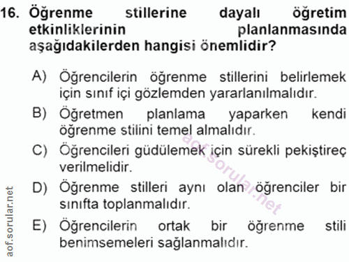 16. soru: Öğrenme stillerine dayalı öğretim etkinliklerinin planlanmasında aşağıdakilerden hangisi önemlidir? A) Öğrencilerin ö…