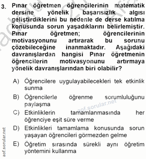 3. soru: Pınar öğretmen öğrencilerinin matematik dersine yönelik başarısızlık algısı geliştirdiklerini bu nedenle de derse kat…
