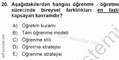 20. soru: Aşağıdakilerden hangisi öğrenme - öğretme sürecinde bireysel farklilıkları en fazla kapsayan kavramdır? A) Öğretim ku…