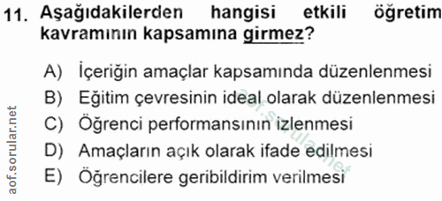11. soru: Aşağıdakilerden hangisı etkili öğretim kavramının kapsamına girmez? A) İçeriğin amaçlar kapsamında düzenlenmesi B) Eğ…