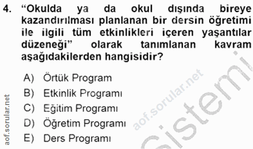 4. soru: "Okulda ya da okul dışında bireye kazandırılması planlanan bir dersin öğretimi ile ilgili tüm etkinlikleri içeren yaş…