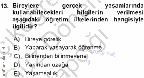 13. soru: Bireylere gerçek yaşamlarında kullanabilecekleri bilgilerin verilmesi aşağıdaki öğretim ilkelerinden hangisiyle ilgil…