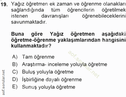 19. soru: Yağız öğretmen ek zaman ve öğrenme olanakları sağlandığında tüm öğrencilerin öğretilmek istenen davranışları öğrenebi…