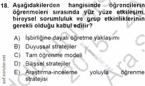 18. soru: Aşağıdakilerden hangisinde öğrencilerin öğrenmeleri sırasında yüz yüze etkileşim, bireysel sorumluluk ve grüp etkinli…