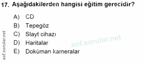 17. soru: Aşağıdakilerden hangisi eğitim gerecidir? A) CD B) Tepegöz C) Slayt cihazı D) Haritalar E) Doküman kameralar
