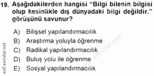 19. soru: Aşağıdakilerden hangisi "Bilgi bilenin bilgisi olup kesinlikle dış dünyadaki bilgi değildir." görüşünü savunur? A) Bi…