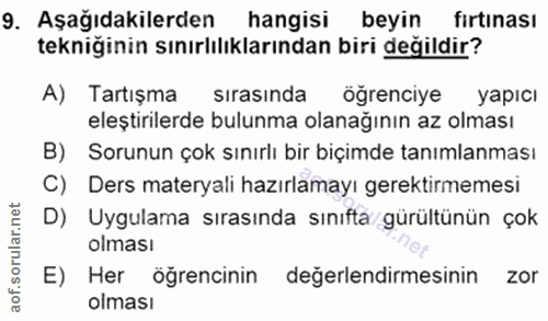 9. soru: Aşağıdakilerden hangisi beyin fırtınası tekniğinin sınırlılıklarından biri değildir? A) Tartışma sırasinda öğrenciye…
