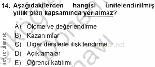 14. soru: Aşağıdakilerden hangisi ünitelendirilmiş yıllık plan kapsamında yer almaz? A) Ölçme ve değerlendirme B) Kazanımlar C)…