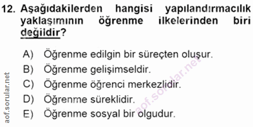 12. soru: Aşağıdakilerden hangisi yapılandırmacılık yaklaşımının öğrenme ilkelerinden biri değildir? A) Öğrenme edilgin bir sür…