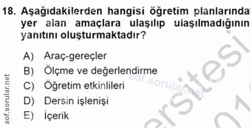18. soru: Aşağıdakilerden hangisi öğretim planlarında yer alan amaçlara ulaşılıp ulaşılmadığının yanıtını oluşturmaktadır? A) A…