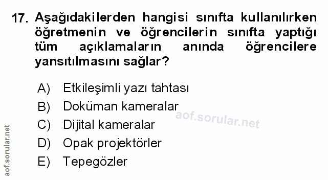 17. soru: Aşağıdakilerden hangisi sınıfta kullanılırken öğretmenin ve öğrencilerin sınıfta yaptığı tüm açıklamaların anında öğr…