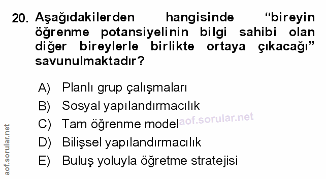 20. soru: Aşağıdakilerden hangisinde "bireyin öğrenme potansiyelinin bilgi sahibi olan diğer bireylerle birlikte ortaya çıkacağ…
