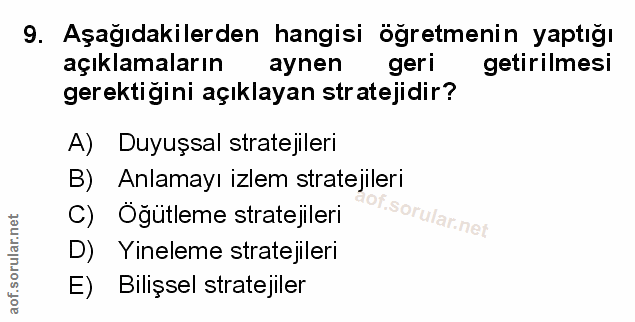 9. soru: Aşağıdakilerden hangisi öğretmenin yaptığı açıklamaların aynen geri getirilmesi gerektigini açıklayan stratejidir? A)…