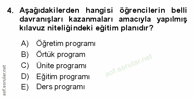 4. soru: Aşağıdakilerden hangisi öğrencilerin belli davranışları kazanmaları amacıyla yapılmış kılavuz niteligindeki egitim pl…