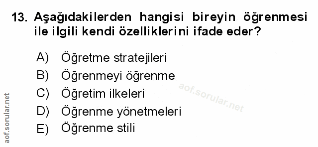 13. soru: Aşağıdakilerden hangisi bireyin ogrenmesi ile ilgili kendi özelliklerini ifade eder? A) Öğretme stratejileri B) Oğren…