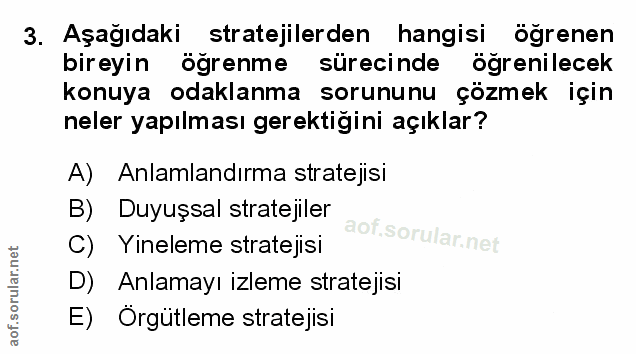 3. soru: Aşağıdaki stratejilerden hangisi ogrenen bireyin öğrenme sürecinde öğrenilecek konuya odaklanma sorununu çözmek için…