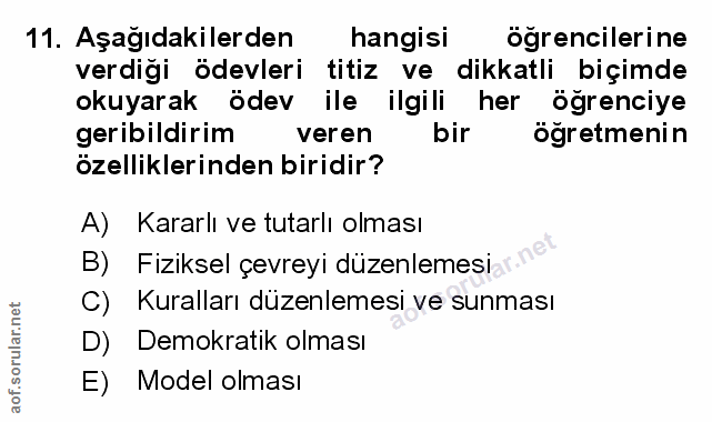 11. soru: Aşağıdakilerden hangisi ogrencilerine verdiği ödevleri titiz ve dikkatli biçimde okuyarak ödev ile ilgili her öğrenci…