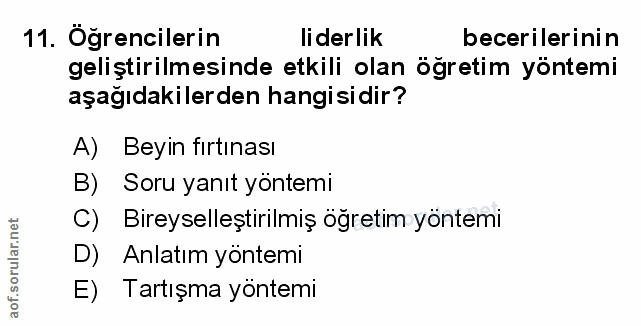 11. soru: Öğrencilerin lider lik becerilerinin geliştirilmesinde etkili olan öğretim yöntemi aşağıdakilerden hangisidir? A) Bey…