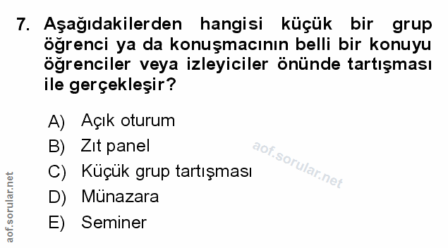 7. soru: Aşağıdakilerden hangisi küçük bir grup öğrenci ya da konuşmacının belli bir konuyu öğrenciler veya izleyiciler önünde…
