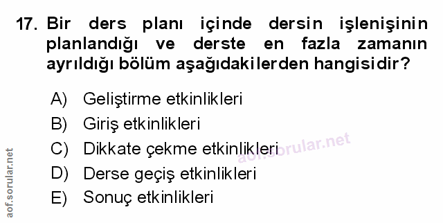 17. soru: Bir ders planı içinde dersin işlenişinin planlandığı ve derste en fazla zamanın ayrıldığı bölüm aşağıdakilerden hangi…
