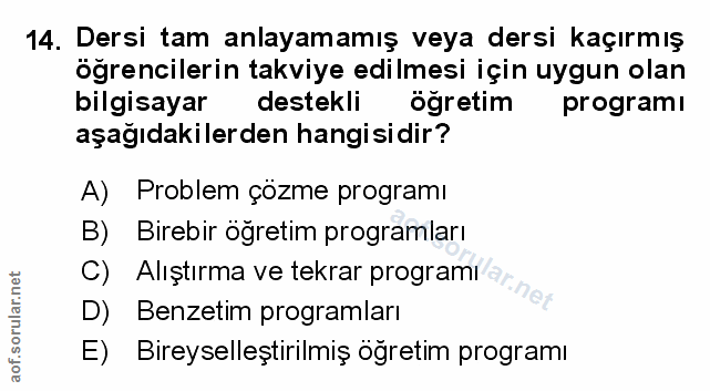 14. soru: Dersi tam anlayamamış veya dersi kaçırmış öğrencilerin takviye edilmesi için uygun olan bilgisayar destekli ogretim p…
