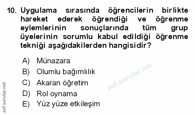 10. soru: Uygulama sırasında ogrencilerin birlikte hareket ederek öğrendiği ve ögrenme eylemlerinin sonuçlarında tum grup üyele…