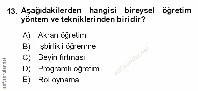 13. soru: Aşağıdakilerden hangisi bireysel ogretim yöntem ve tekniklerinden biridir? A) Akran öğretimi B) Işbirlikli öğrenme C)…