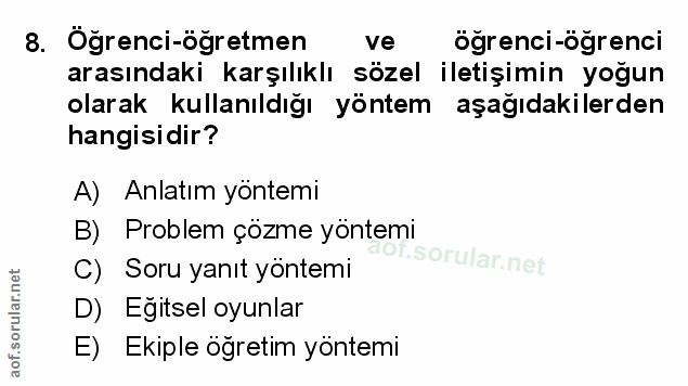 8. soru: Öğrenci-öğretmen ve ögrenci-ögrenci arasındaki karşılıklı sözel iletişimin yoğun olarak kullanıldığı yöntem aşağıdaki…