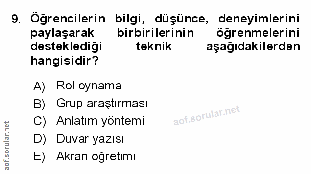 9. soru: Öğrencilerin bilgi, düşünce, deneyimlerini paylaşarak birbirilerinin öğrenmelerini desteklediği teknik aşağıdakilerde…