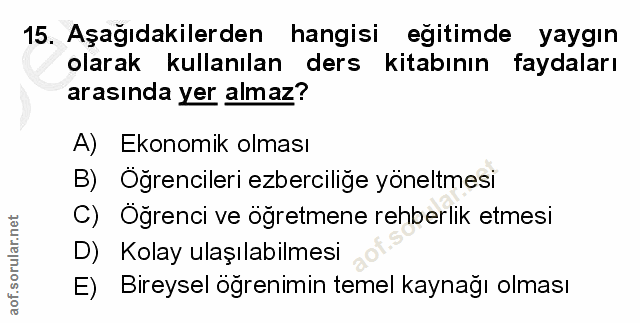 15. soru: Aşağıdakilerden hangisi egitimde yaygın olarak kullanılan ders kitabının faydaları arasında yer almaz? A) Ekonomik ol…