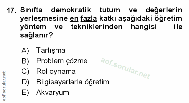 17. soru: Sınıfta demokratik tutum ve değerlerin yerleşmesine en fazla katkı aşağıdaki öğretim yöntem ve tekniklerinden hangisi…