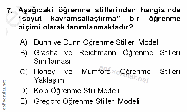 7. soru: Aşağıdaki ögrenme stillerinden hangisinde "soyut kavramsallaştırma" bir öğrenme biçimi olarak tanımlanmaktadır? A) Du…