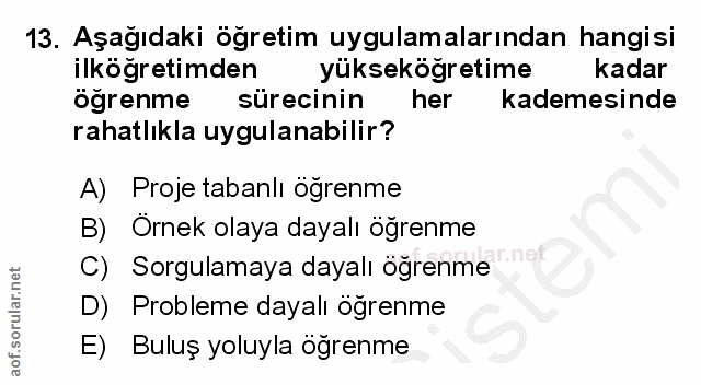 13. soru: Aşağıdaki öğretim uygulamalarından hangisi ilköğretimden yükseköğretime kadar öğrenme sürecinin her kademesinde rahat…