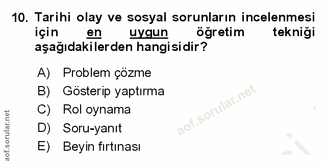 10. soru: Tarihi olay ve sosyal sorunların incelenmesi için en uygun öğretim tekniği aşağıdakilerden hangisidir? A) Problem çöz…