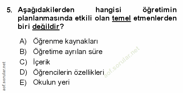 5. soru: Aşağıdakilerden hangisi ogretimin planlanmasında etkili olan temel etmenlerden biri değildir? A) Öğrenme kaynakları B…