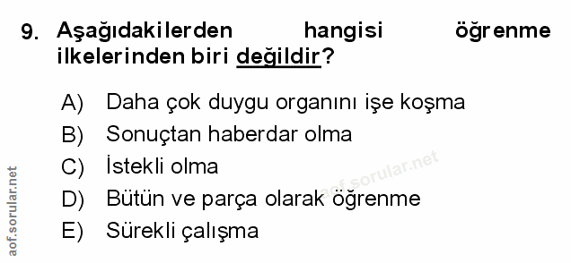 9. soru: Aşağıdakilerden hangisi ögrenme ilkelerinden biri değildir? A) Daha çok duygu organını işe koşma B) Sonuçtan haberdar…