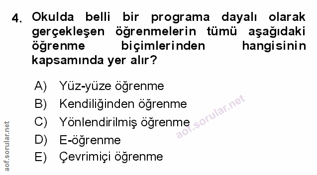 4. soru: Okulda belli bir programa dayalı olarak gerçekleşen öğrenmelerin tümü aşağıdaki ogrenme biçimlerinden hangisinin kaps…