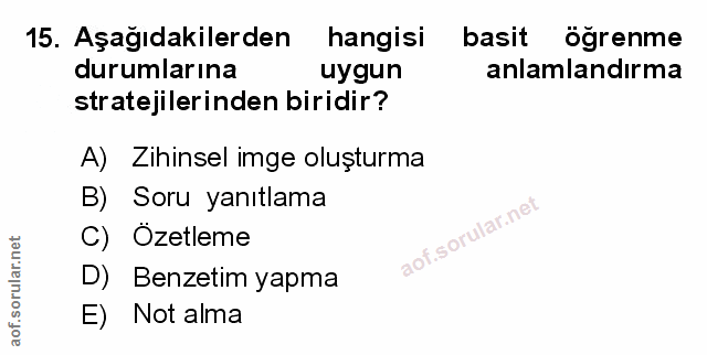 15. soru: Aşağıdakilerden hangisi basit öğrenme durumlarına uygun anlamlandırma stratejilerinden biridir? A) Zihinsel imge oluş…