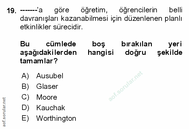 19. soru: ------- a göre öğretim, ogrencilerin belli davranışları kazanabilmesi için düzenlenen planlı etkinlikler sürecidir. B…