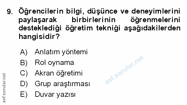 9. soru: Öğrencilerin bilgi, düşünce ve deneyimlerini paylaşarak birbirlerinin öğrenmelerini desteklediği öğretim tekniği aşağ…