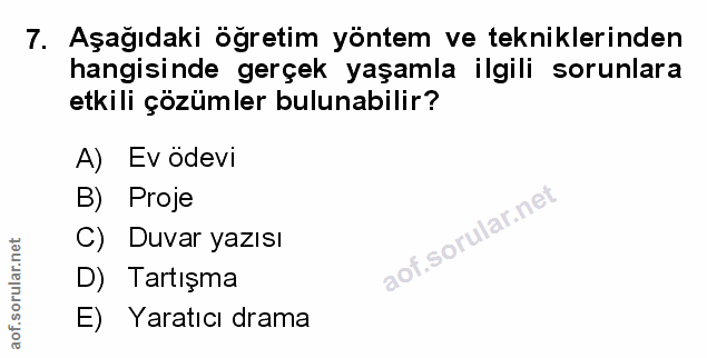 7. soru: Aşağıdaki öğretim yöntem ve tekniklerinden hangisinde gerçek yaşamla ilgili sorunlara etkili çözümler bulunabilir? A)…