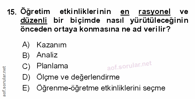 15. soru: Öğretim etkinliklerinin en rasyonel ve düzenli bir biçimde nasıl yürütüleceğinin önceden ortaya konmasına ne ad veril…