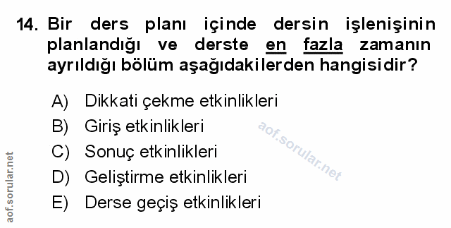 14. soru: Bir ders planı içinde dersin işlenişinin planlandığı ve derste en fazla zamanın ayrıldığı bölüm aşağıdakilerden hangi…