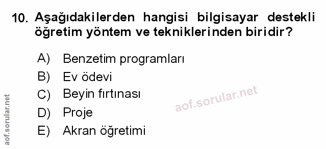 10. soru: Aşağıdakilerden hangisi bilgisayar destekli öğretim yöntem ve tekniklerinden biridir? A) Benzetim programları B) Ev o…